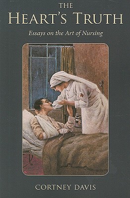 Image for The Heart's Truth: Essays on the Art of Nursing (Literature & Medicine)
