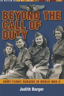 Beyond the Call of Duty Army Flight Nursing in World War II