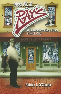 Meet Me At Ray's: A Celebration of Ray's Place in Kent, Ohio