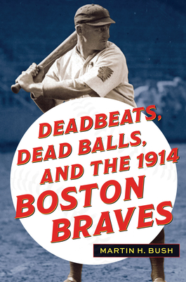 Deadbeats, Dead Balls, and the 1914 Boston Braves