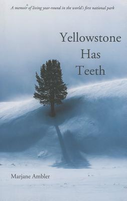 Yellowstone Has Teeth: A Memoir of Living in Yellowstone (ARC)
