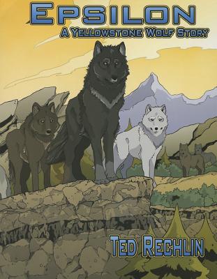 Image for Epsilon: A Yellowstone Wolf Story Epsilon: A Yellowstone Wolf Story