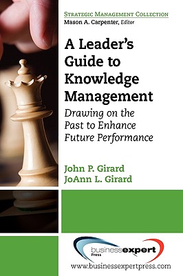 A Leader's Guide to Knowledge Management Drawing on the Past to Enhance Future Performance (Strategic Management Collection)
