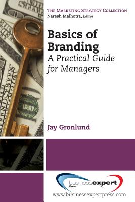 Basics of Branding: A Practical Guide for Managers (Most Business Managers Really Don't Understand 'Branding'. T)