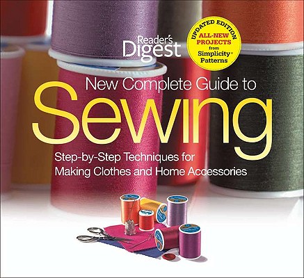 New Complete Guide to Sewing: Step-by-Step Techniques for Making Clothes and Home Accessories