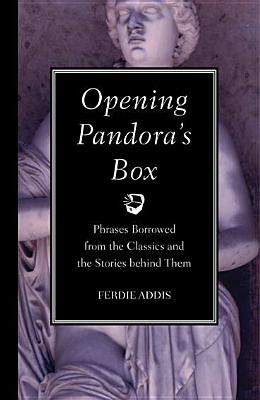 Opening Pandora's Box: Phrases Borrowed from the Classics and the Stories Behind Them