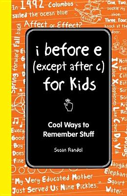 I Before E (Except After C): The Young Readers Edition: Easy, Cool Ways to Remember Facts (I Wish I Knew That)