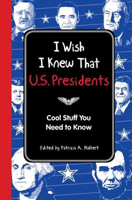 Image for I Wish I Knew That: U.S. Presidents: Cool Stuff You Need to Know I Wish I Knew That: U.S. Presidents: Cool Stuff You Need to Know