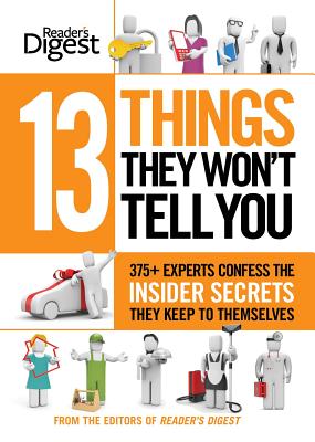 Image for 13 Things They Won't Tell You: 375+ Experts Confess the Insider Secrets They Keep to Themselves 13 Things They Won't Tell You: 375+ Experts Confess the Insider Secrets They Keep to Themselves