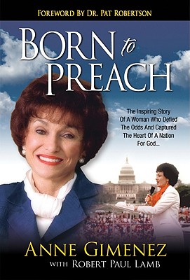Image for Born to Preach The Inspiring Story of a Woman Who Defied the Odds and Captured the Heart of a Nation for God Born to Preach The Inspiring Story of a Woman Who Defied the Odds and Captured the Heart of a Nation for God