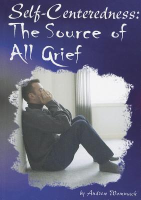 Self Centeredness: The Source of All Grief
