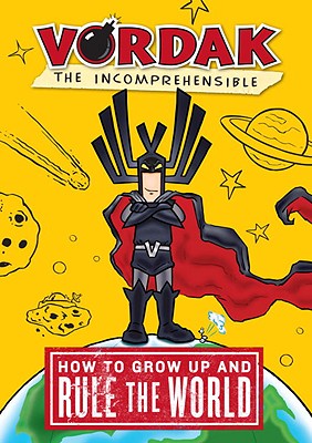 How to Grow Up and Rule the World (Vordak the Incomprehensible) Vordak the Incomprehensible