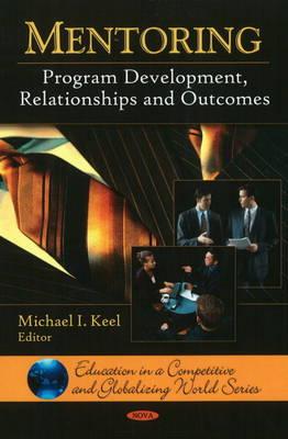 Mentoring: Program Development, Relationships and Outcomes (Education in a Competitive and Globalizing World Series)