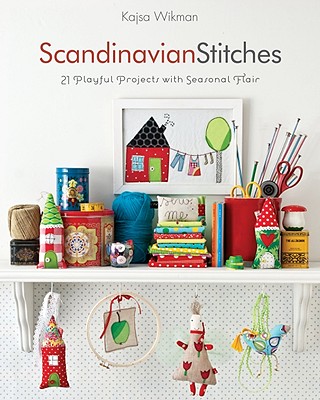 Scandinavian Stitches: 21 Playful Projects with Seasonal Flair