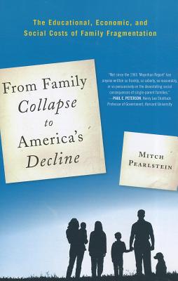 From Family Collapse to America's Decline: The Educational, Economic, and Social Costs of Family Fragmentation (New Frontiers in Education)