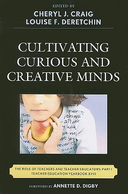 Cultivating Curious and Creative Minds: The Role of Teachers and Teacher Educators, Part I (Teacher Education Yearbook (Paperback))