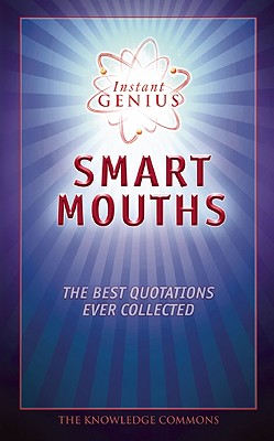 Image for Instant Genius: Smart Mouths: The Best Quotations Ever Collected Instant Genius: Smart Mouths: The Best Quotations Ever Collected