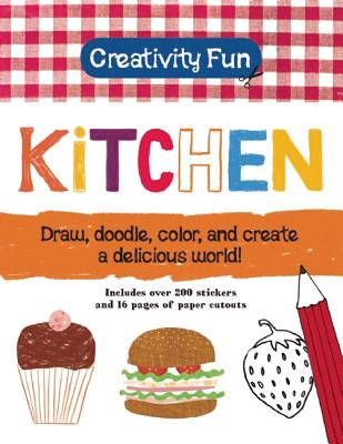 Creativity Fun: Kitchen: Draw, Doodle, Color, and Create a Delicious World!