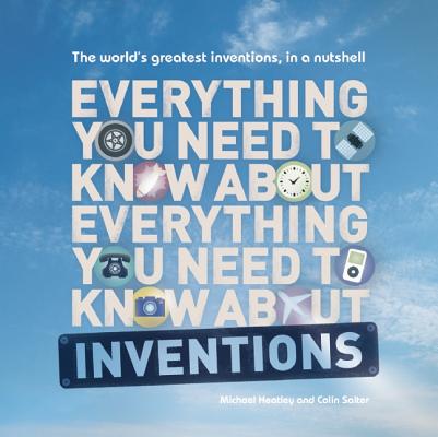 Everything You Need to Know About Inventions: The worlds greatest inventions, in a nutshell