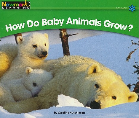 How Do Baby Animals Grow (Rising Readers: Science Set 2: Levels E-i)