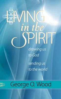Image for Living in the Spirit: Drawing Us to God, Sending Us to the World