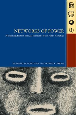 Networks of Power: Political Relations in the Late Postclassic Naco Valley (Mesoamerican Worlds: from the Olmecs to the Danzantes)