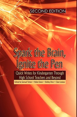 Spark the Brain, Ignite the Pen Quick Writes for Kindergarten through High School Teachers and Beyond. Quick Writes for Kindergarten through High School Teachers and Beyond. Second Edition