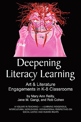 Image for Deepening Literacy Learning: Art and Literature Engagements in K-8 Classrooms (Teaching-Learning Indigenous, Intercultural Worldviews: International Perspectives on Social Justice and Human Rights)
