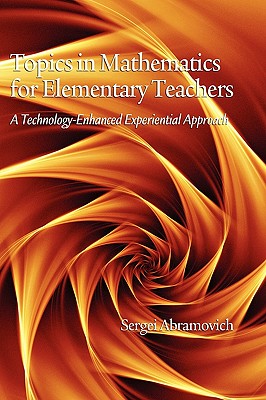 Topics in Mathematics for Elementary Teachers. a Technology-Enhanced Experiential Approach: a Technology-Enhanced Experiential Approach