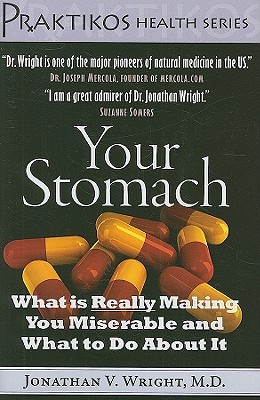 Your Stomach: What is Really Making You Miserable and What to Do About It (Praktikos Health Series)