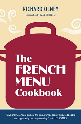 French Menu Cookbook: The Food and Wine of France--Season by Delicious Season--in Beautifully Composed Menus for American Dining and Enterta