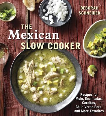 Image for The Mexican Slow Cooker: Recipes for Mole, Enchiladas, Carnitas, Chile Verde Pork, and More Favorites [A Cookbook]