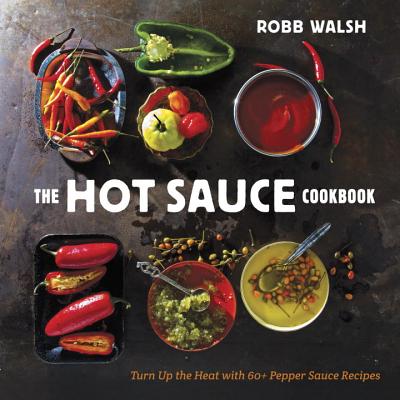 Hot Sauce Cookbook: Turn Up the Heat with 60+ Pepper Sauce Recipes