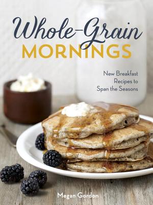 Image for Whole-Grain Mornings: New Breakfast Recipes to Span the Seasons [A Cookbook]