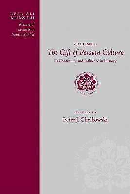Reza Ali Khazeni Memorial Lectures in Iranian Studies: Volume One, The Gift of Persian Culture: Its Continuity and Influence in History