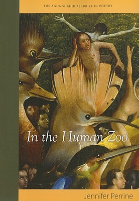 In the Human Zoo (Agha Shahid Ali Prize in Poetry)