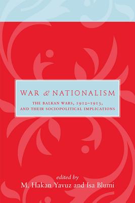 War and Nationalism: The Balkan Wars, 1912-1913, and Their Sociopolitical Implications (Utah Series in Middle East Studies)