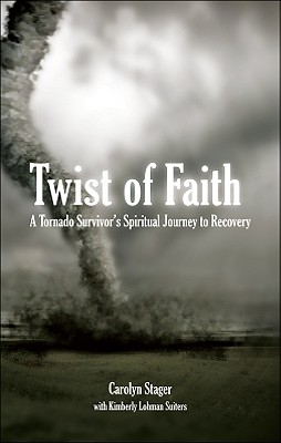 Twist of Faith: A Tornado Survivor's Spiritual Journey to Recovery