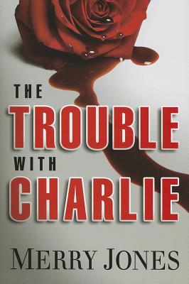 The Trouble With Charlie: A Novel (1) (An Elle Harrison Thriller)