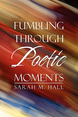 Fumbling Through Poetic Moments