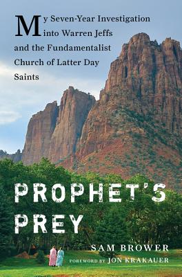 Prophet's Prey: My Seven-Year Investigation into Warren Jeffs and the Fundamentalist Church of Latter-Day Saints