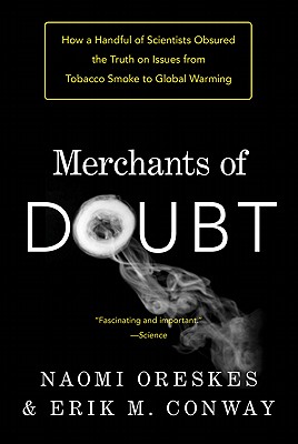Merchants of Doubt: How a Handful of Scientists Obscured the Truth on Issues from Tobacco Smoke to Climate Change