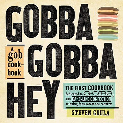 Image for Gobba Gobba Hey: A Gob Cookbook Gobba Gobba Hey: A Gob Cookbook