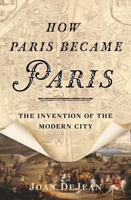 Image for How Paris Became Paris: The Invention of the Modern City