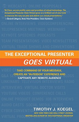 Image for The Exceptional Presenter Goes Virtual: Take Command of Your Message, Create an ''In-Person'' Experience, and Captivate Any Remote Audience