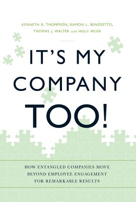 Image for It's My Company Too!: How Entangled Companies Move Beyond Employee Engagement for Remarkable Results It's My Company Too!: How Entangled Companies Move Beyond Employee Engagement for Remarkable Results
