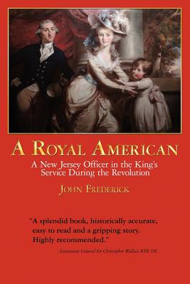 A Royal American: A New Jersey Officer in the King's Service During the Revolution [SIGNED]
