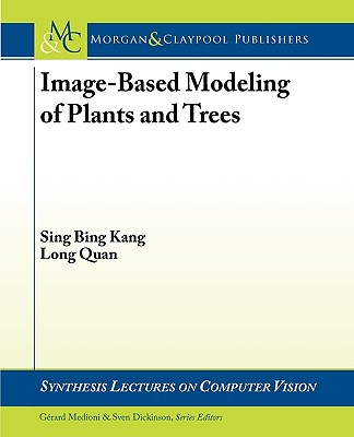 Image-Based Modeling of Plants and Trees: Synthesis Lectures on Computer Vision (Morgan & Claypool Publishers)