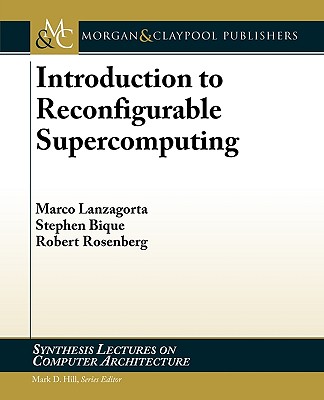Introduction to Reconfigurable Supercomputing (Synthesis Lectures on Computer Architecture, 9)