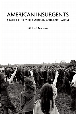 American Insurgents: A Brief History of American Anti-Imperialism